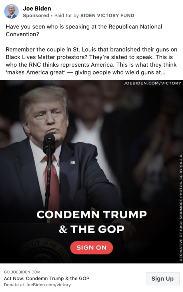 Biden ad featuring an image of Trump with the caption "CONDEMN TRUMP & THE GOP." Above the image is the following text: "Have you seen who is speaking at the Republican National Convention? Remember the couple in St. Louis that brandished their guns on Black Lives Matter protestors? They're slated to speak. This is who the RNC thinks represents America. This is what they think 'makes America great' - giving people who wield guns at..."