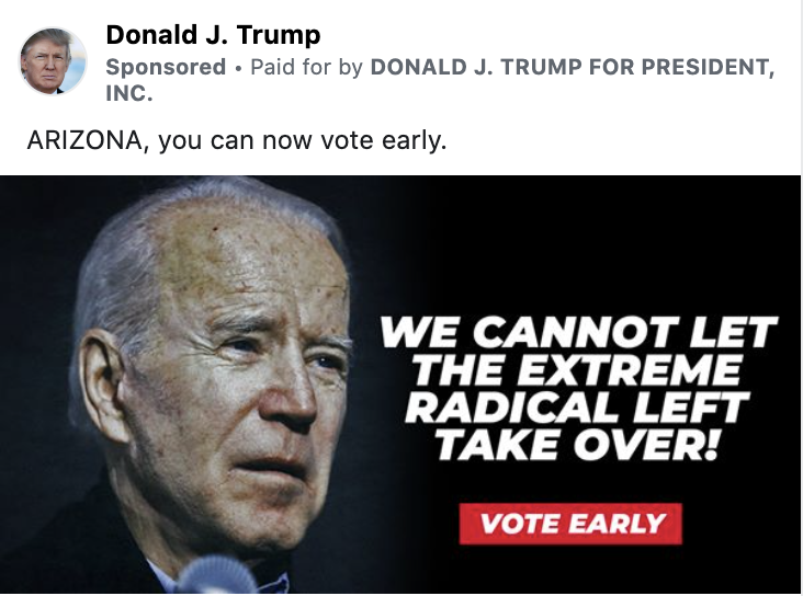 Trump ad showing an image of Biden with the caption "WE CANNOT LET THE EXTREME RADICAL LEFT TAKE OVER! VOTE EARLY". Above the image is the following statement" "ARIZONA, you can now vote early."