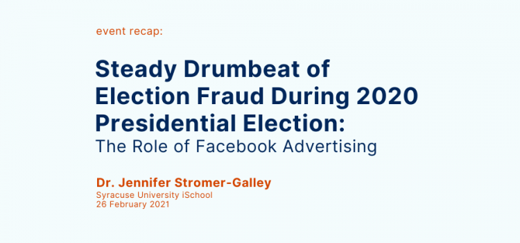 Recap: “Steady Drumbeat of Election Fraud During 2020 Presidential Election: The Role of Facebook Advertising”